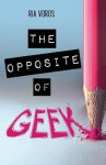 The Opposite of Geek - Ria Voros