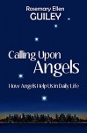 Calling Upon Angels: How Angels Help Us in Daily LIfe - Rosemary Ellen Guiley