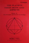 The Planets: Their Signs And Aspects (Principles and Practices of Astrology, Vol. 3) - Noel Tyl