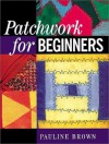 Patchwork for Beginners - Pauline Brown