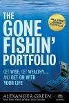 The Gone Fishin' Portfolio: Get Wise, Get Wealthy...and Get on With Your Life (Agora Series) - Alexander Green, Steve Sjuggerud