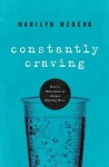 Constantly Craving: How to Make Sense of Always Wanting More - Marilyn Meberg