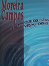 Dizem que os cães vêem coisas - Moreira Campos