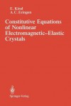 Constitutive Equations of Nonlinear Electromagnetic-Elastic Crystals - E. Kiral, A. Cemal Eringen