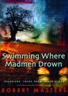 Swimming Where Madmen Drown: Traveler's Tales from Inner Space - Robert E.L. Masters, Stanley Krippner