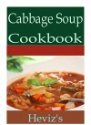 Cabbage Soup 101. Delicious, Nutritious, Low Budget, Mouth watering Cabbage Soup Cookbook - Heviz's