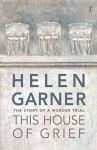 This House of Grief: The Story of a Murder Trial - Helen Garner
