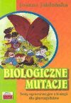 Biologiczne mutacje : testy egzaminacyjne z biologii dla gimnazjalistów - Joanna Jabłońska