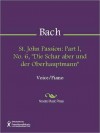 St. John Passion: Part I, No. 6, "Die Schar aber und der Oberhauptmann" - Johann Sebastian Bach