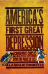 America's First Great Depression: Economic Crisis and Political Disorder after the Panic of 1837 - Alasdair Roberts