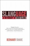 Slanguage: A Dictionary of Slang and Colloquial English in Ireland - Bernard Share