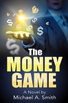 The Money Game - Michael A. Smith