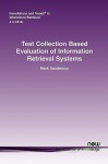 Test Collection Based Evaluation of Information Retrieval Systems - Mark Sanderson