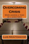 Overcoming Crisis: When Leading a Team or a Workforce - Luis Montemayor