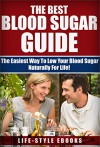 Blood Sugar: The Best BLOOD SUGAR Guide - The Easiest Way To Low Your Blood Sugar Naturally For Life!: (blood sugar, blood sugar solution, blood sugar ... blood sugar solution, blood sugar diet)) - LIFE-STYLE