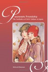 Passionate Friendship: The Aesthetics of Girls' Culture in Japan - Deborah Shamoon