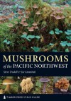 Mushrooms of the Pacific Northwest: Timber Press Field Guide - Steve Trudell, Joe Ammirati