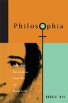 Philosophia: The Thought of Rosa Luxemborg, Simone Weil, and Hannah Arendt - Andrea Nye