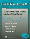 The ECG in Acute MI: An Evidence-Based Manual of Reperfusion Therapy - Stephen W. Smith, Deborah L. Zvosec, Timothy D. Henry, Scott W. Sharkey