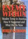 The Enemy Within: Muslim Terror In America How It Happened And What We Do Now - John Gibson