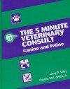 The 5 Minute Veterinary Consult: Canine and Feline - Larry Patrick Tilley