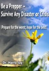 Survival Planning - Be A Prepper (Advice and How To) - Dr. Harry Jay, Advice and How To