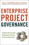 Enterprise Project Governance: A Guide to the Successful Management of Projects Across the Organization - Paul C. Dinsmore, Luiz Rocha, David L. Pells