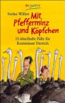 Mit Pfefferminz und Köpfchen: 13 rätselhafte Fälle für Kommissar Dietrich - Stefan Wilfert, Daniel Napp