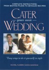 Cater Your Own Wedding: Easy Ways to Do It Yourself in Style - Michael Flowers, Donna Bankhead