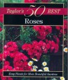 Taylor's 50 Best Roses: Easy Plants for More Beautiful Gardens - Frances Tenenbaum