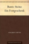 Bunte Steine: Ein Festgeschenk - Adalbert Stifter