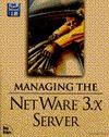 Managing the NetWare 3.X Server: With Disk - William Steen