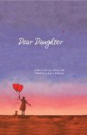 Dear Daughter: A Book of Love, Hope, and Wisdom to Last a Lifetime - Spruce, Spruce