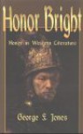 Honor Bright: Honor in Western Literature - George F. Jones