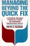 Managing Beyond the Quick Fix: A Completely Integrated Program for Organizational Success - Ralph H. Kilmann