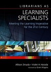 Librarians as Learning Specialists: Meeting the Learning Imperative for the 21st Century - Allison Zmuda, Violet H. Harada