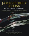 James Purdey & Sons: Gun & Rifle Makers: Two Hundred Years of Excellence - Donald Dallas