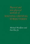 Physical and Non-Physical Methods of Solving Crystal Structures - Michael Mark Woolfson, Fan Hai-Fu