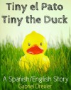 Tiny el Pato/Tiny the Duck (A Spanish/English Dual Language Story) - Gabriel Drexler