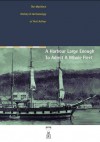 A harbour large enough to admit a whole fleet : the maritime history & archaeology of Port Arthur - Richard Tuffin, Julia Clark, Michael Nash, Andrea Humphreys, Greg Jackman, Cosmos Coroneos