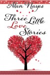 Three Little Love Stories - Alan Nayes