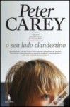 O Seu Lado Clandestino - Peter Carey