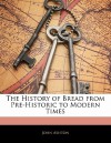 The History of Bread from Pre-Historic to Modern Times - John Ashton