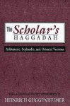 The Scholar's Haggadah: Ashkenazic, Sephardic, and Oriental Versions - Peter L. Giovacchini