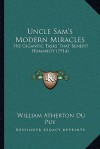 Uncle Sam's Modern Miracles: His Gigantic Tasks That Benefit Humanity (1914) - William Atherton Du Puy