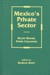 Mexico's Private Sector: Recent History, Future Challenges - Riordan Roett