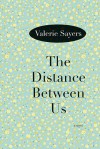 The Distance Between Us: A Novel - Valerie Sayers