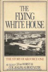 Flying White House: The Story of Air Force One - Jerald F. terHorst, Ralph Albertazzie