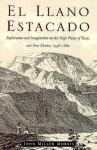 El Llano Estacado: Exploration and Imagination on the High Plains of Texas and New Mexico, 1536�1860 - John Miller Morris