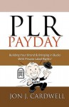 PLR Payday: Building Your Brand & Bringing in Bucks with Private Label Rights - Jon J. Cardwell